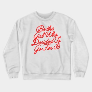 Be the girl who decided to go for it Crewneck Sweatshirt